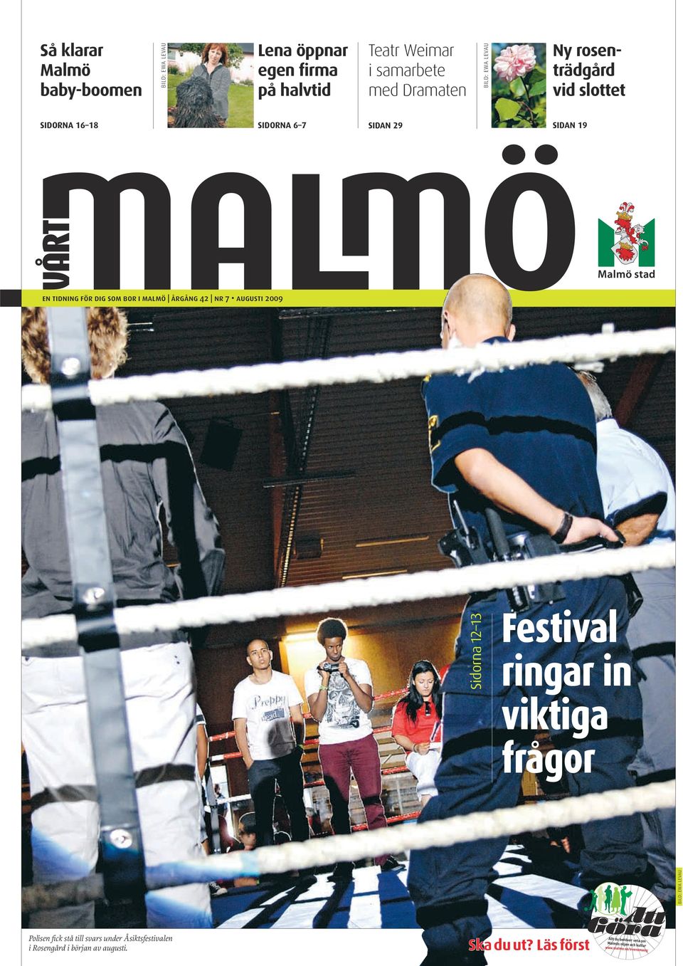 för dig som bor i Malmö årgång 42 nr 7 augusti 2009 Sidorna 12 13 bild: ewa levau Festival ringar in viktiga