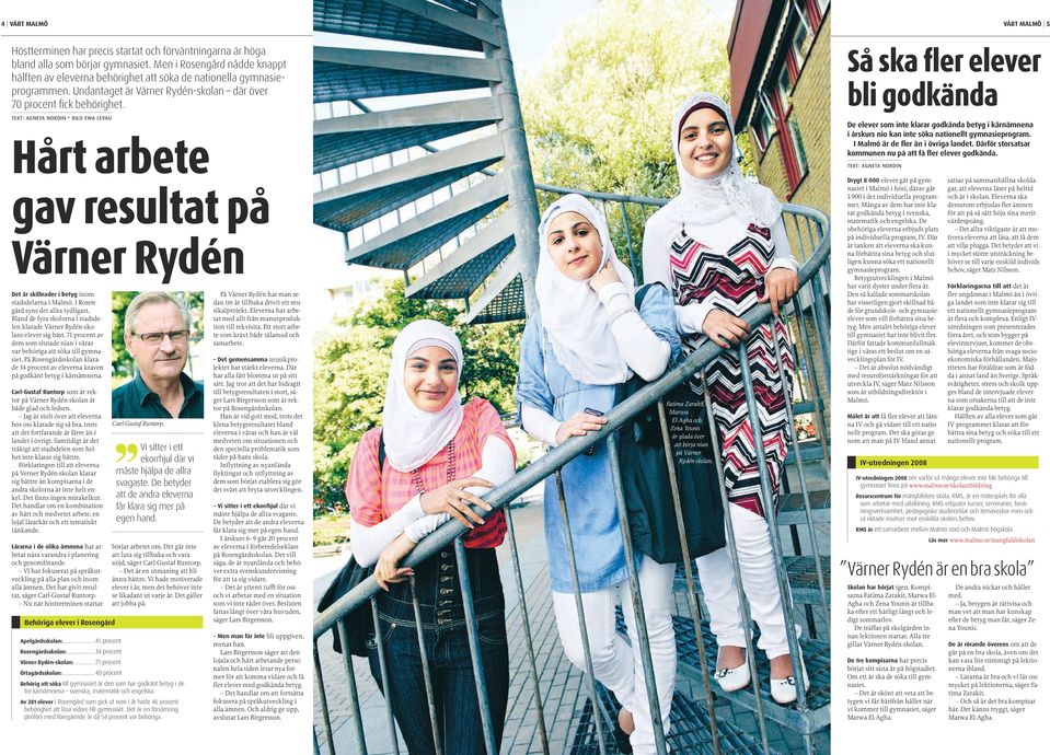 text: agneta nordin bild ewa levau Hårt arbete gav resultat på Värner Rydén Det är skillnader i betyg inom stadsdelarna i Malmö. I Rosengård syns det allra tydligast.