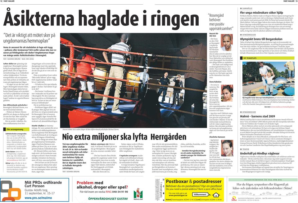 text: susanna berling bild: ewa levau Luften dallrar av spänning när ungdomar i Rosengård samlas kring boxningsringen i Rosengårds ishall.
