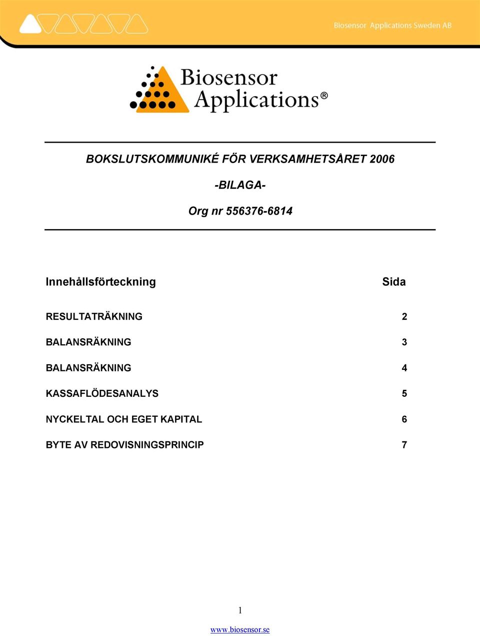 2 BALANSRÄKNING 3 BALANSRÄKNING 4 KASSAFLÖDESANALYS 5