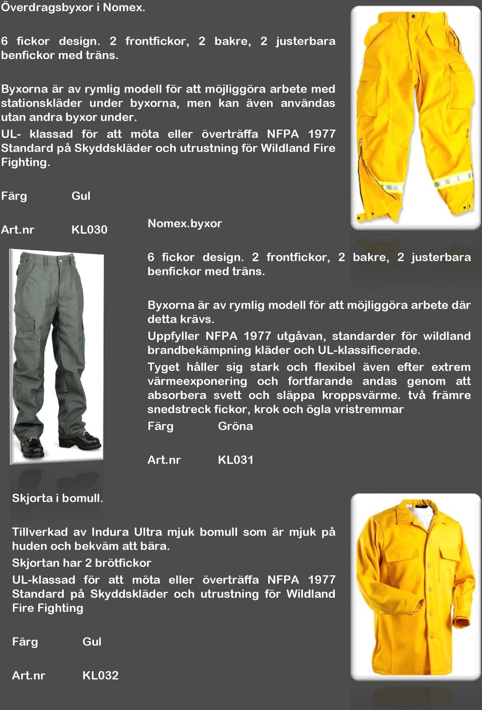 UL- klassad för att möta eller överträffa NFPA 1977 Standard på Skyddskläder och utrustning för Wildland Fire Fighting. Gul KL030 Nomex.byxor 6 fickor design.