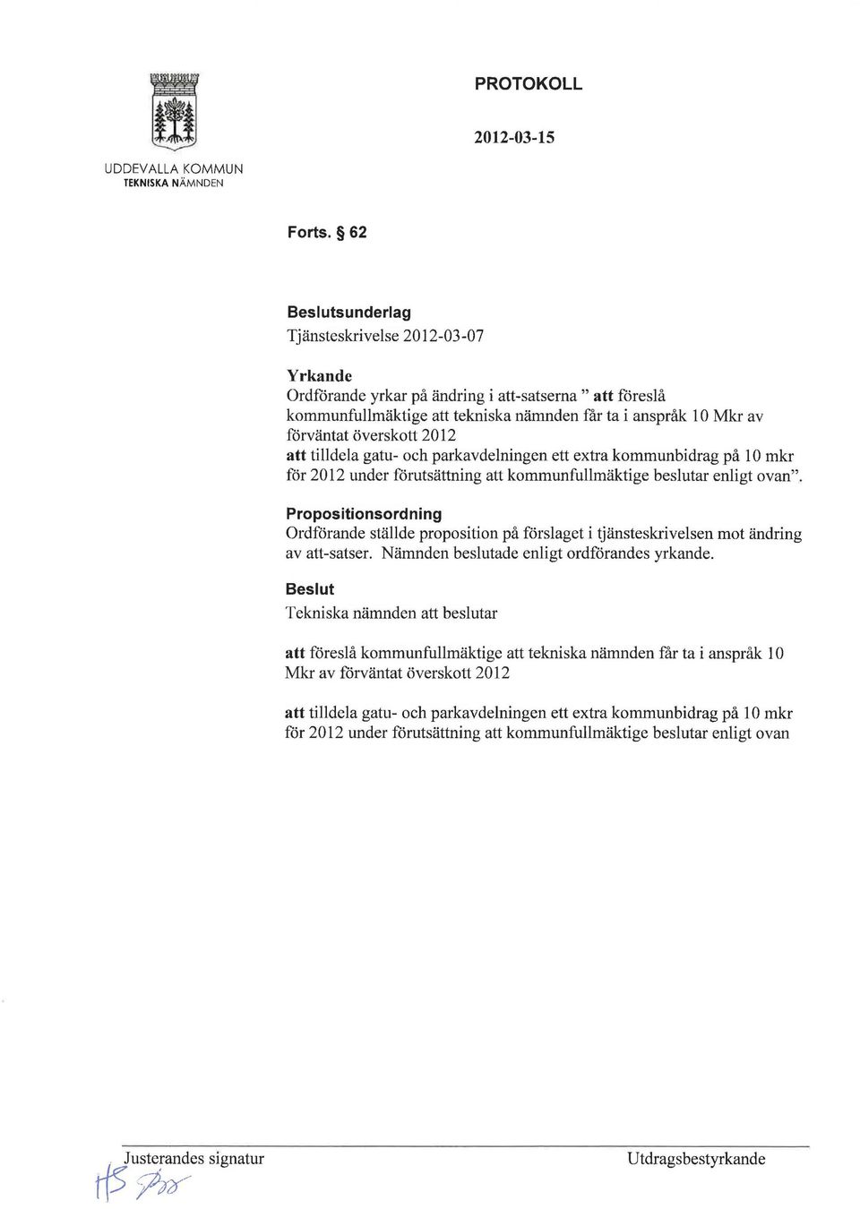 att tilldela gatu- och parkavdelningen ett extra kommunbidrag på l O mkr för 2012 under förutsättning att kommunfullmäktige beslutar enligt ovan".