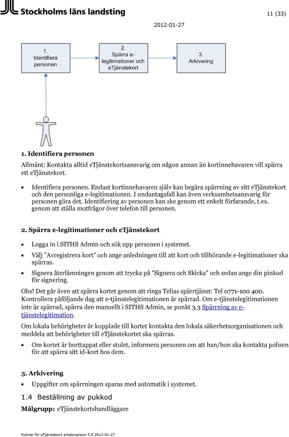 Spärra e-legitimationer och etjänstekort Logga in i SITHS Admin och sök upp personen i systemet. Välj Avregistrera kort och ange anledningen till att kort och tillhörande e-legitimationer ska spärras.