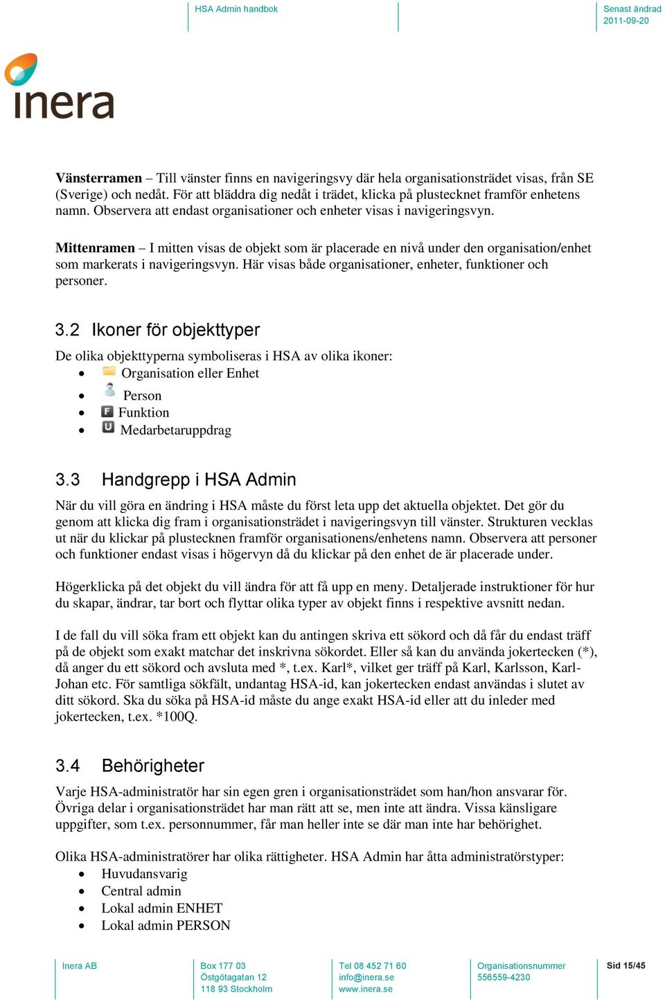 Här visas både organisationer, enheter, funktioner och personer. 3.