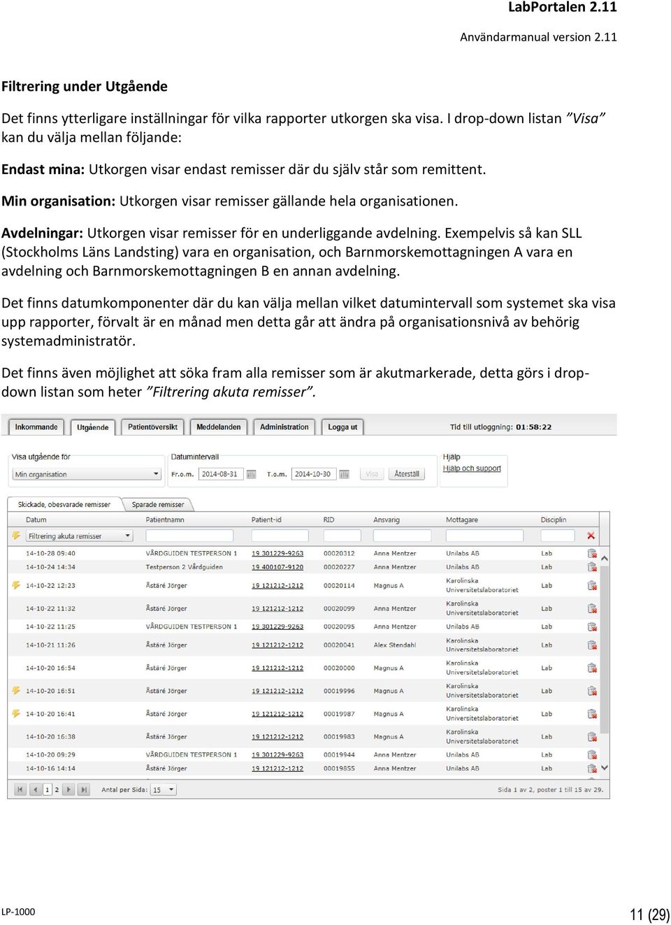 Min organisation: Utkorgen visar remisser gällande hela organisationen. Avdelningar: Utkorgen visar remisser för en underliggande avdelning.