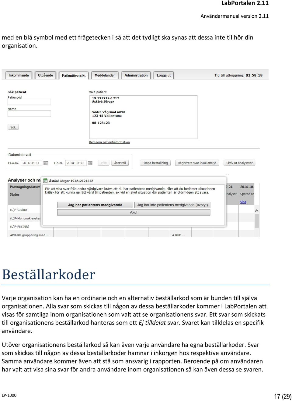 Alla svar som skickas till någon av dessa beställarkoder kommer i LabPortalen att visas för samtliga inom organisationen som valt att se organisationens svar.