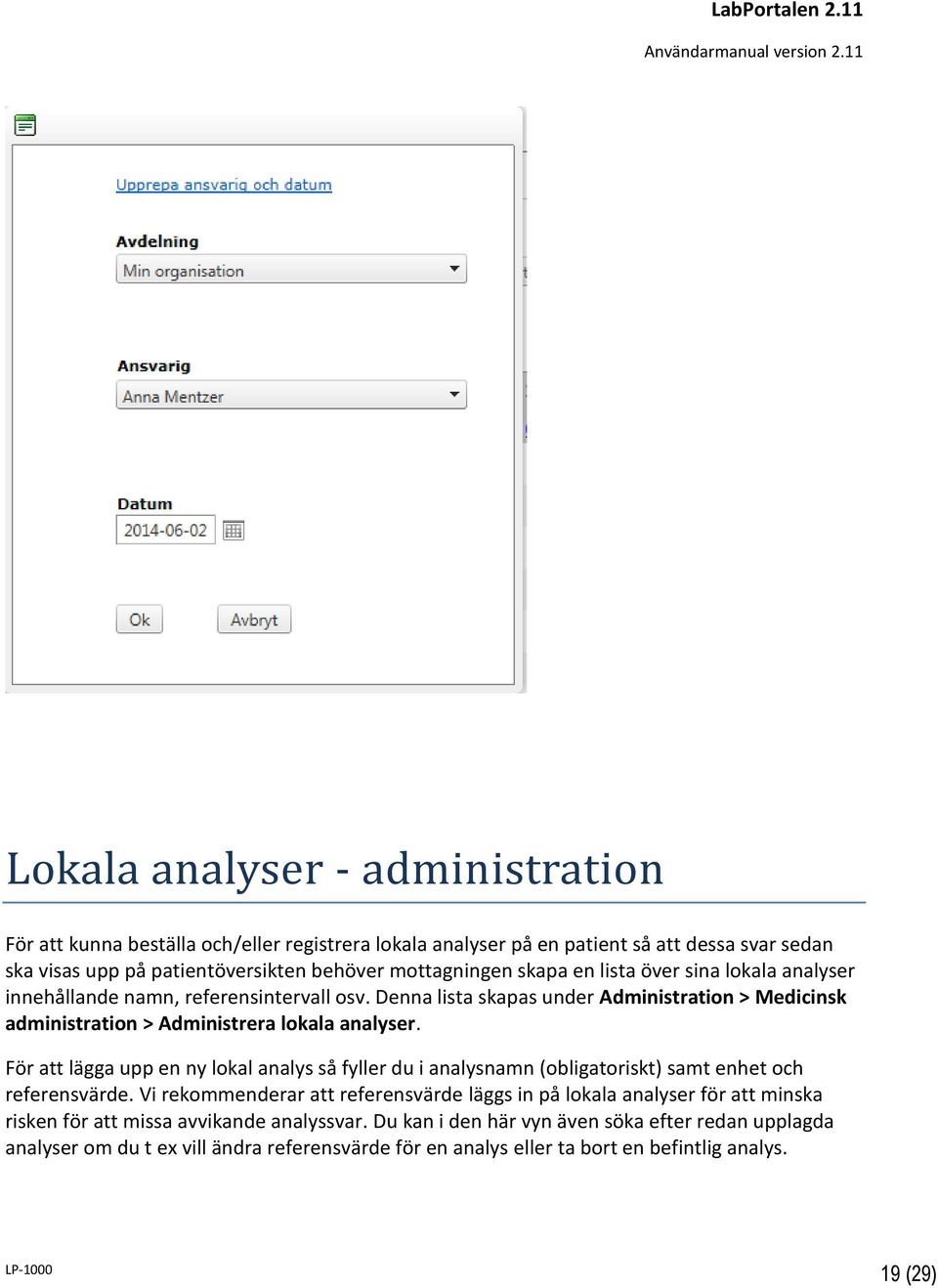 För att lägga upp en ny lokal analys så fyller du i analysnamn (obligatoriskt) samt enhet och referensvärde.