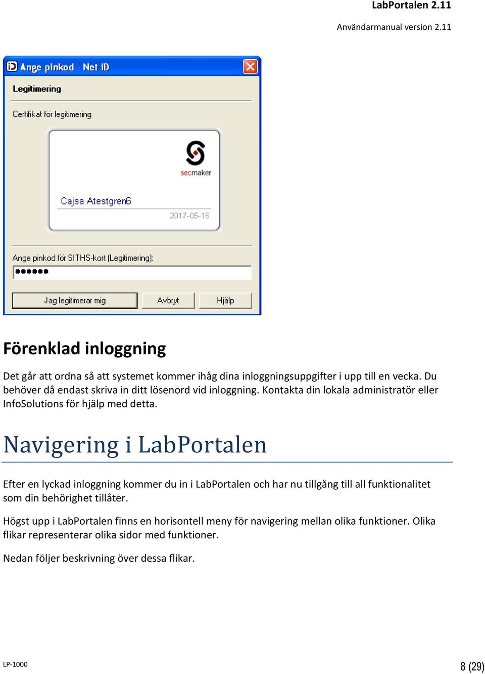 Navigering i LabPortalen Efter en lyckad inloggning kommer du in i LabPortalen och har nu tillgång till all funktionalitet som din behörighet