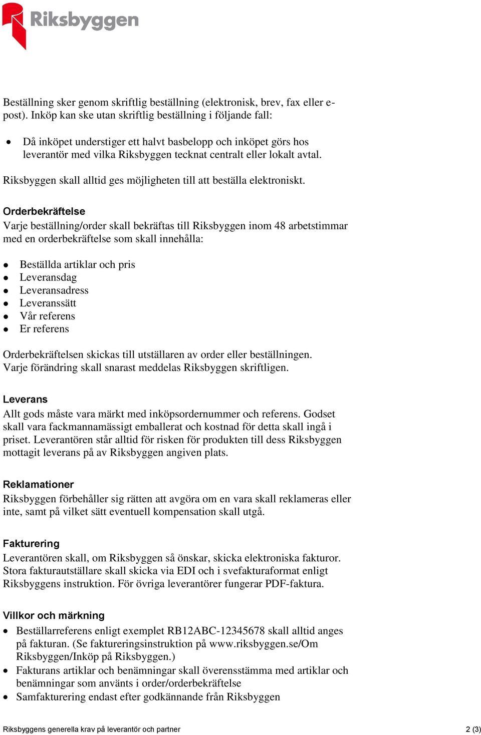 Riksbyggen skall alltid ges möjligheten till att beställa elektroniskt.