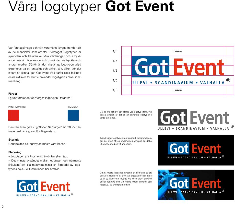 Därför är det viktigt att logotypen alltid exponeras på ett entydigt och enkelt sätt, vilket gör det lättare att känna igen Got Event.