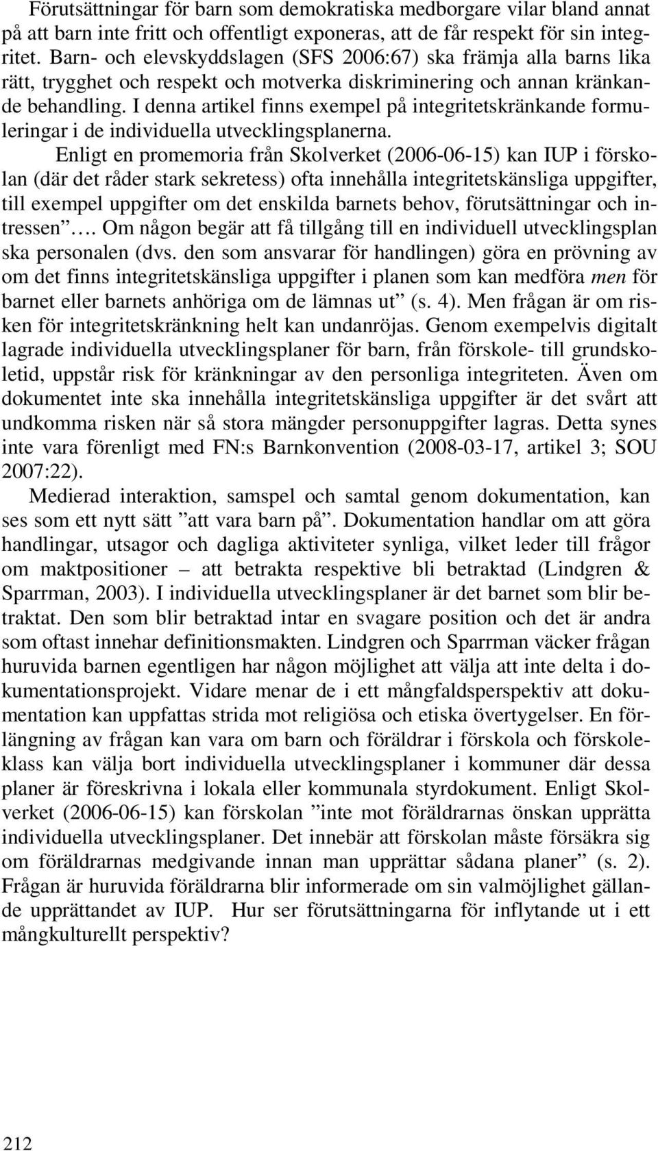 I denna artikel finns exempel på integritetskränkande formuleringar i de individuella utvecklingsplanerna.