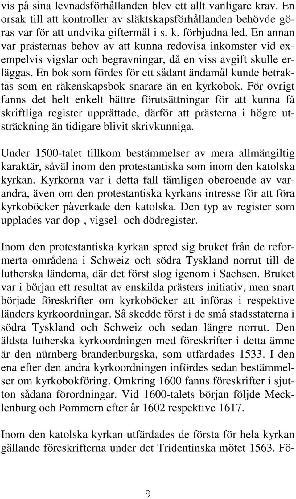 En bok som fördes för ett sådant ändamål kunde betraktas som en räkenskapsbok snarare än en kyrkobok.