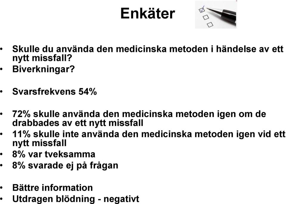 Svarsfrekvens 54% 72% skulle använda den medicinska metoden igen om de drabbades av ett