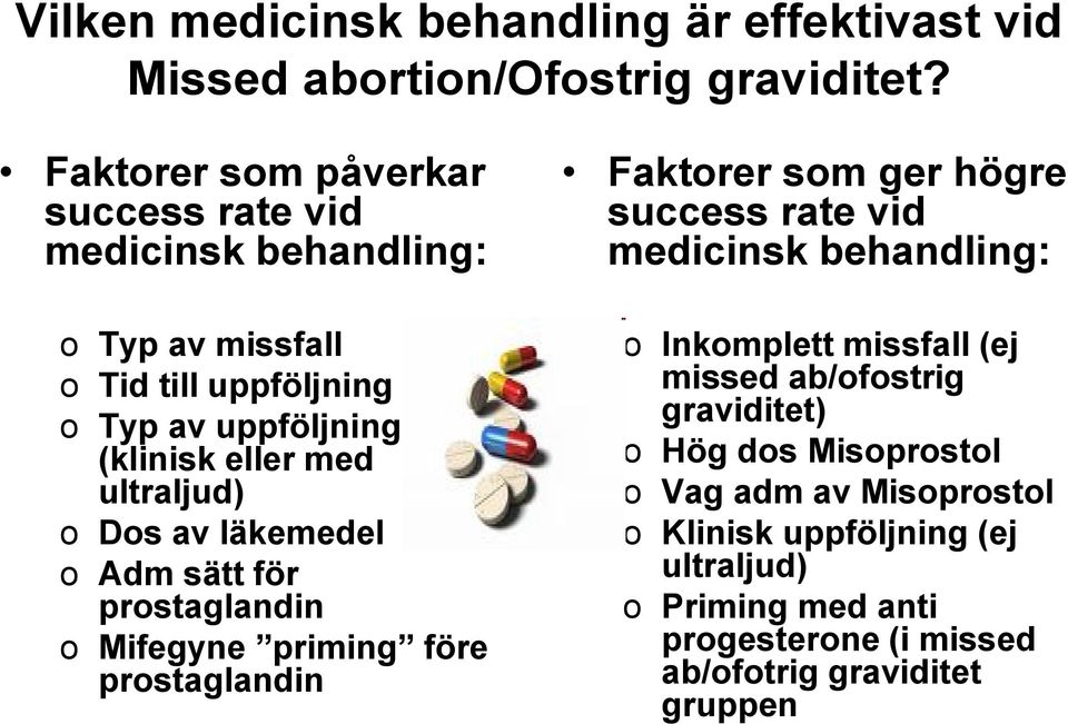 ultraljud) o Dos av läkemedel o Adm sätt för prostaglandin o Mifegyne priming före prostaglandin Faktorer som ger högre success rate vid medicinsk