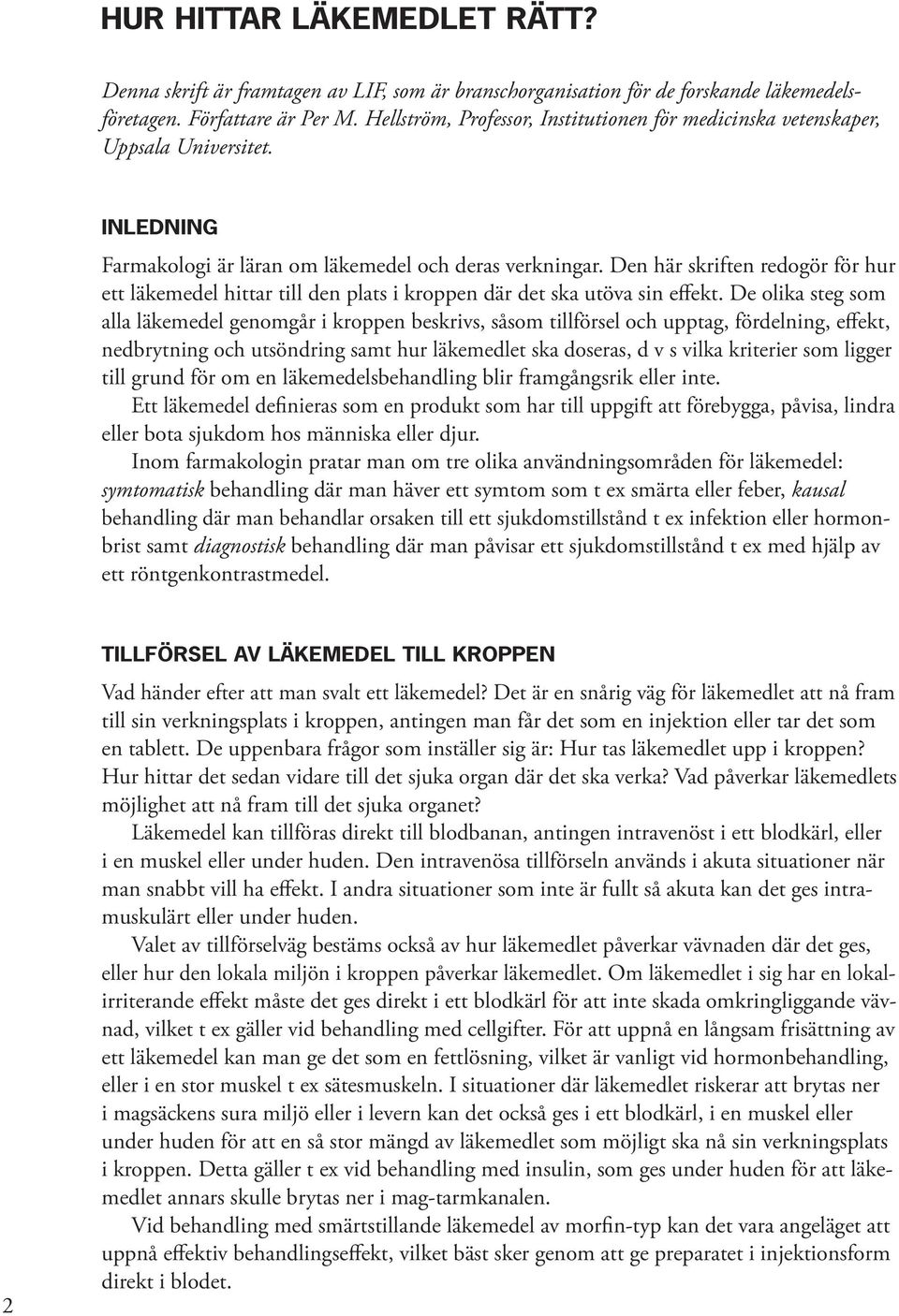 Den här skriften redogör för hur ett läkemedel hittar till den plats i kroppen där det ska utöva sin effekt.