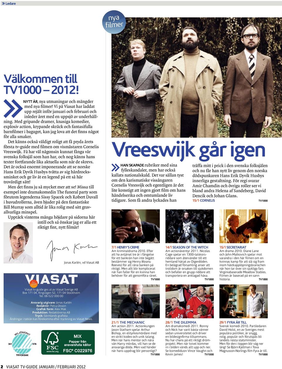 Det känns också väldigt roligt att få pryda årets första tv-guide med filmen om vismästaren Cornelis Vreeswijk.