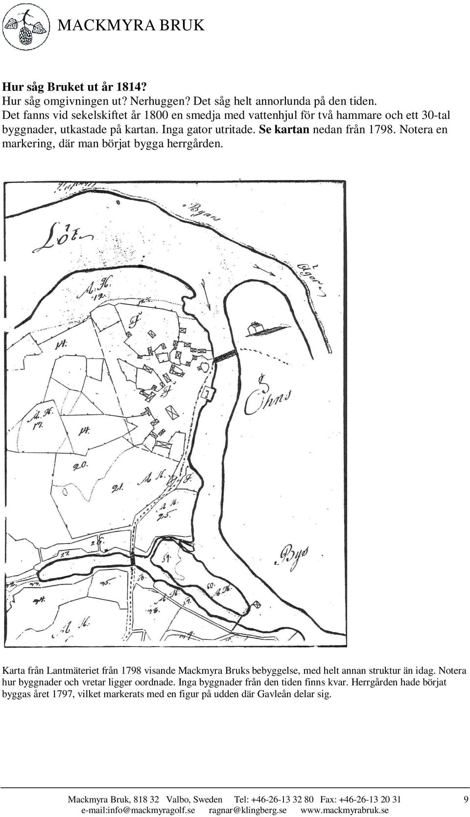 Notera en markering, där man börjat bygga herrgården. Karta från Lantmäteriet från 1798 visande Mackmyra Bruks bebyggelse, med helt annan struktur än idag.