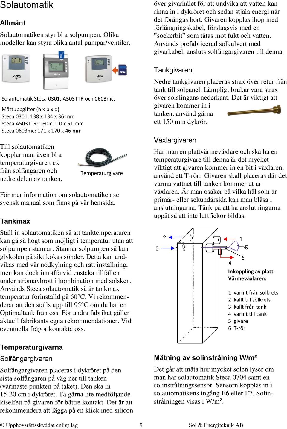 solfångaren och nedre delen av tanken. För mer information om solautomatiken se svensk manual som finns på vår hemsida.