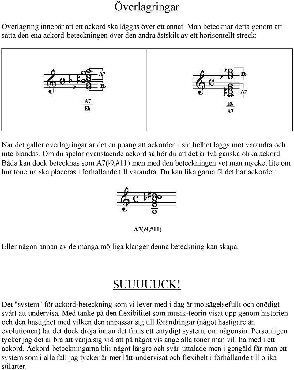 varandra och inte blandas. Om du spelar ovanstående ackord så hör du att det är två ganska olika ackord.