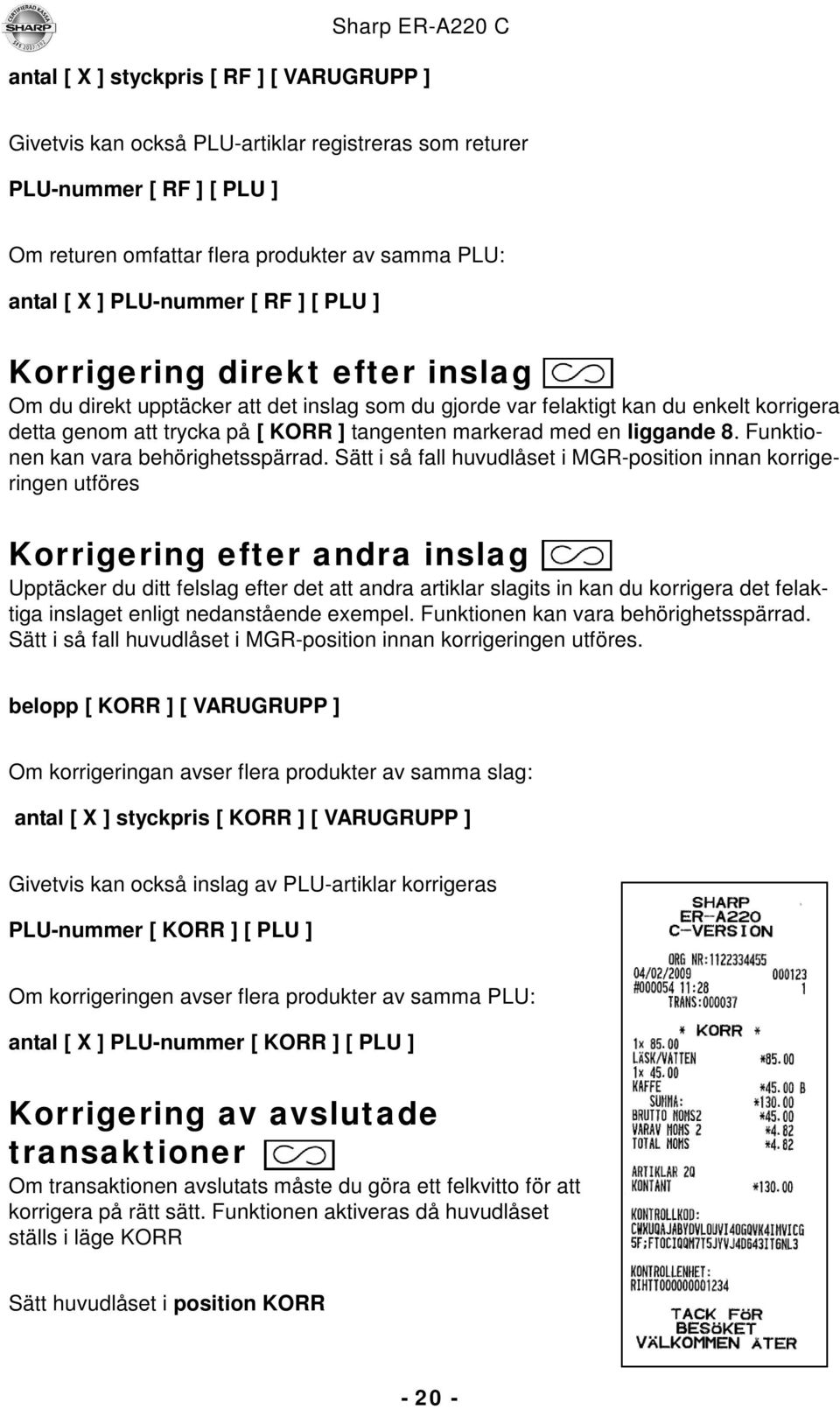 liggande 8. Funktionen kan vara behörighetsspärrad.