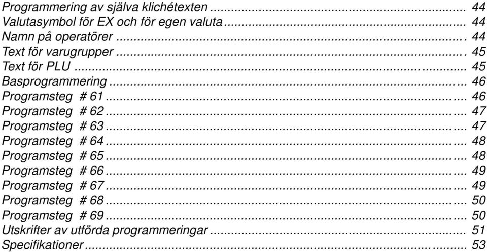 .. 47 Programsteg # 63... 47 Programsteg # 64... 48 Programsteg # 65... 48 Programsteg # 66... 49 Programsteg # 67.