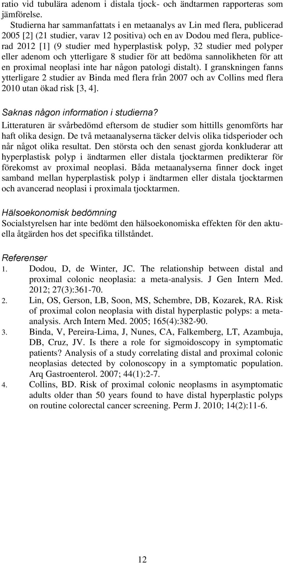 studier med polyper eller adenom och ytterligare 8 studier för att bedöma sannolikheten för att en proximal neoplasi inte har någon patologi distalt).