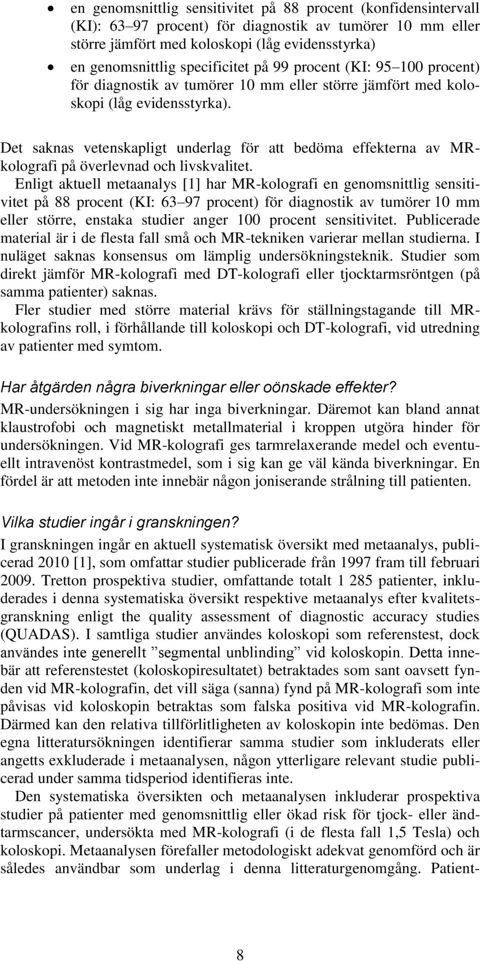 Det saknas vetenskapligt underlag för att bedöma effekterna av MRkolografi på överlevnad och livskvalitet.