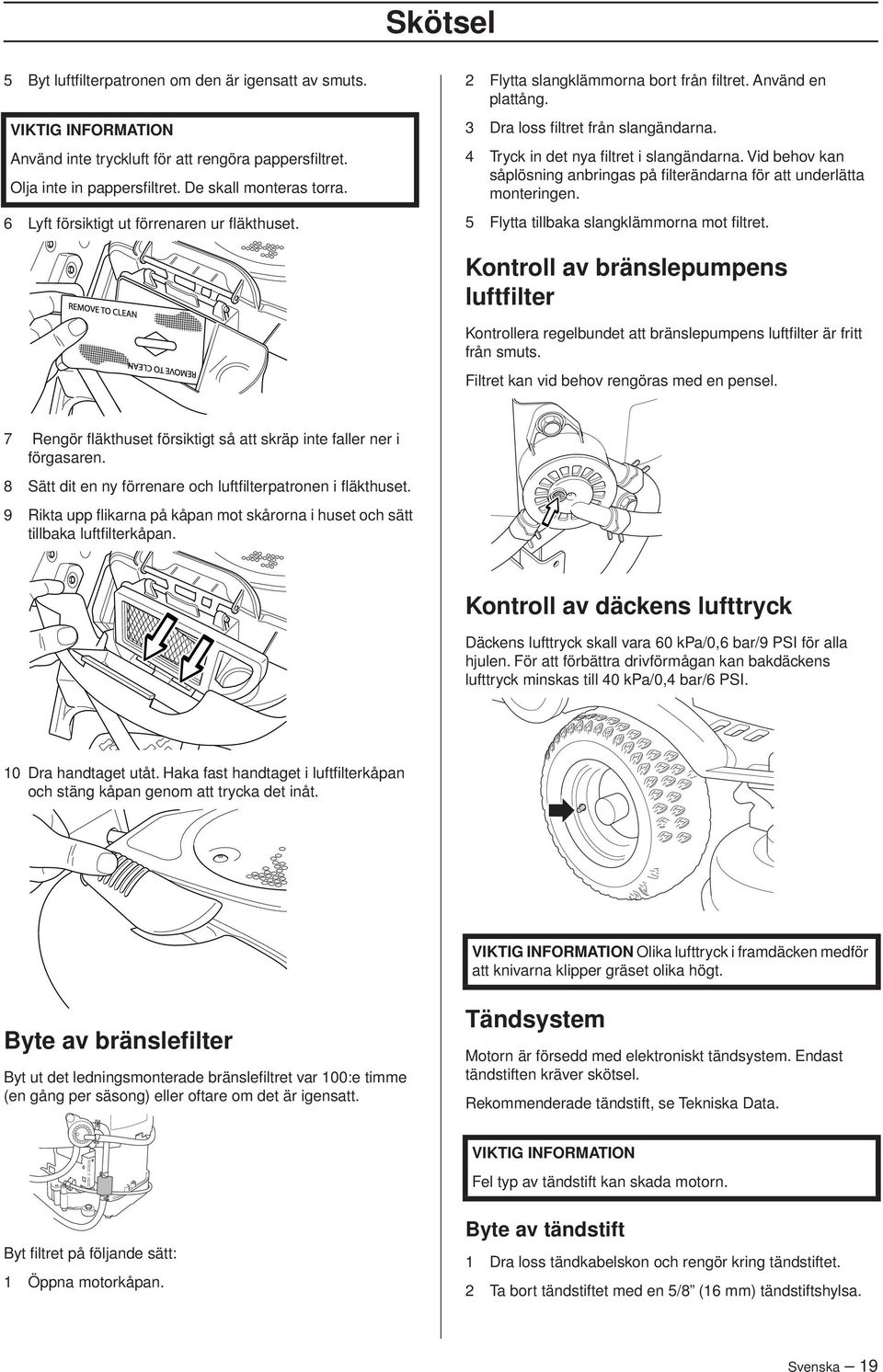 Vid behov kan såplösning anbringas på filterändarna för att underlätta monteringen. 5 Flytta tillbaka slangklämmorna mot filtret.