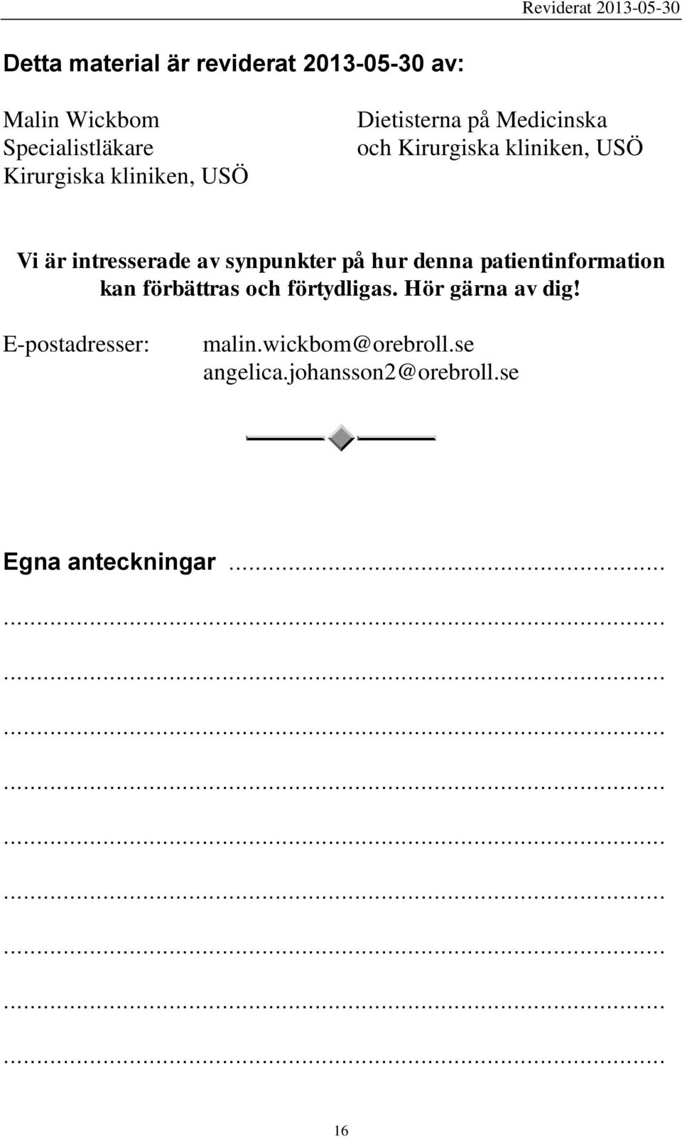 intresserade av synpunkter på hur denna patientinformation kan förbättras och förtydligas.