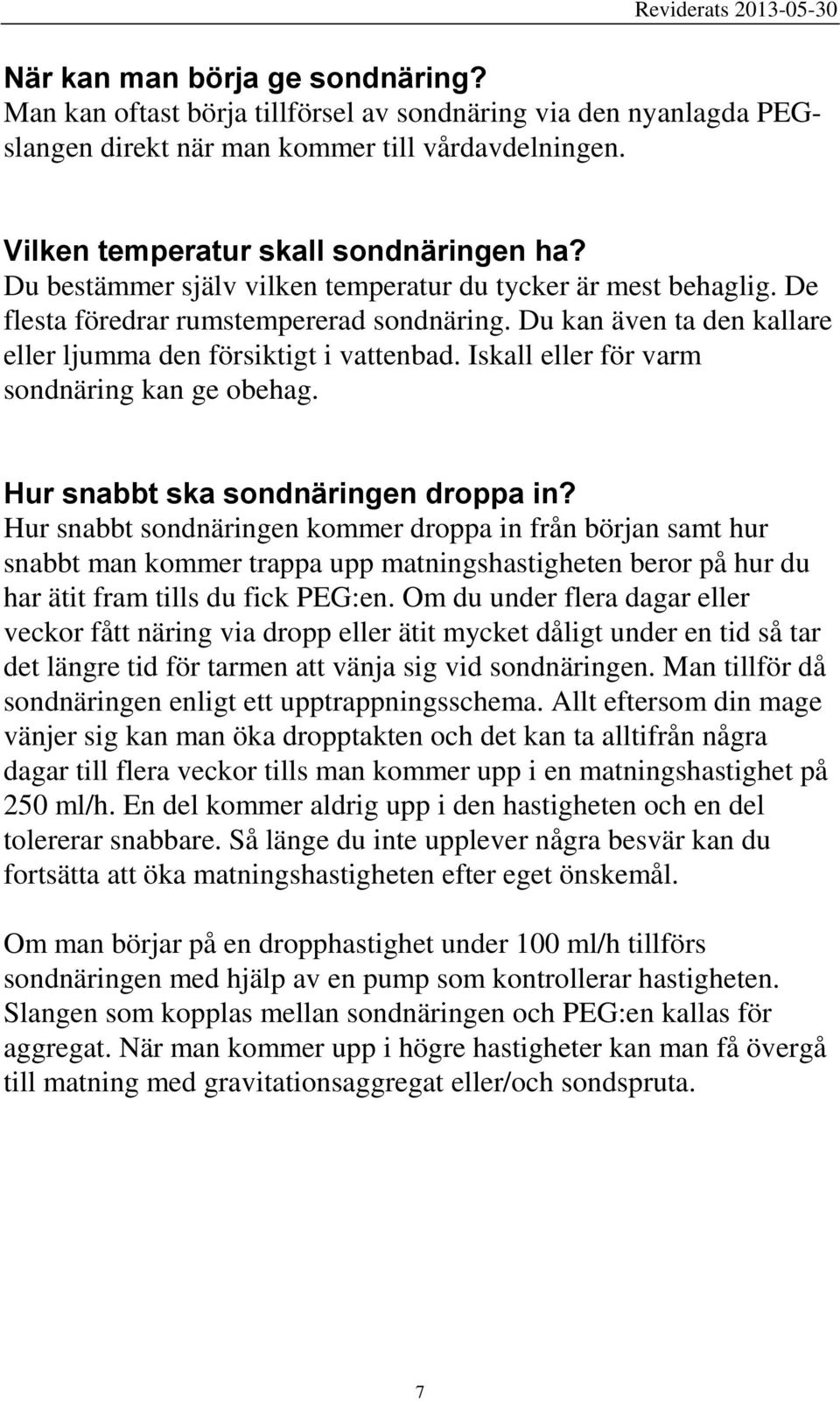 Iskall eller för varm sondnäring kan ge obehag. Hur snabbt ska sondnäringen droppa in?