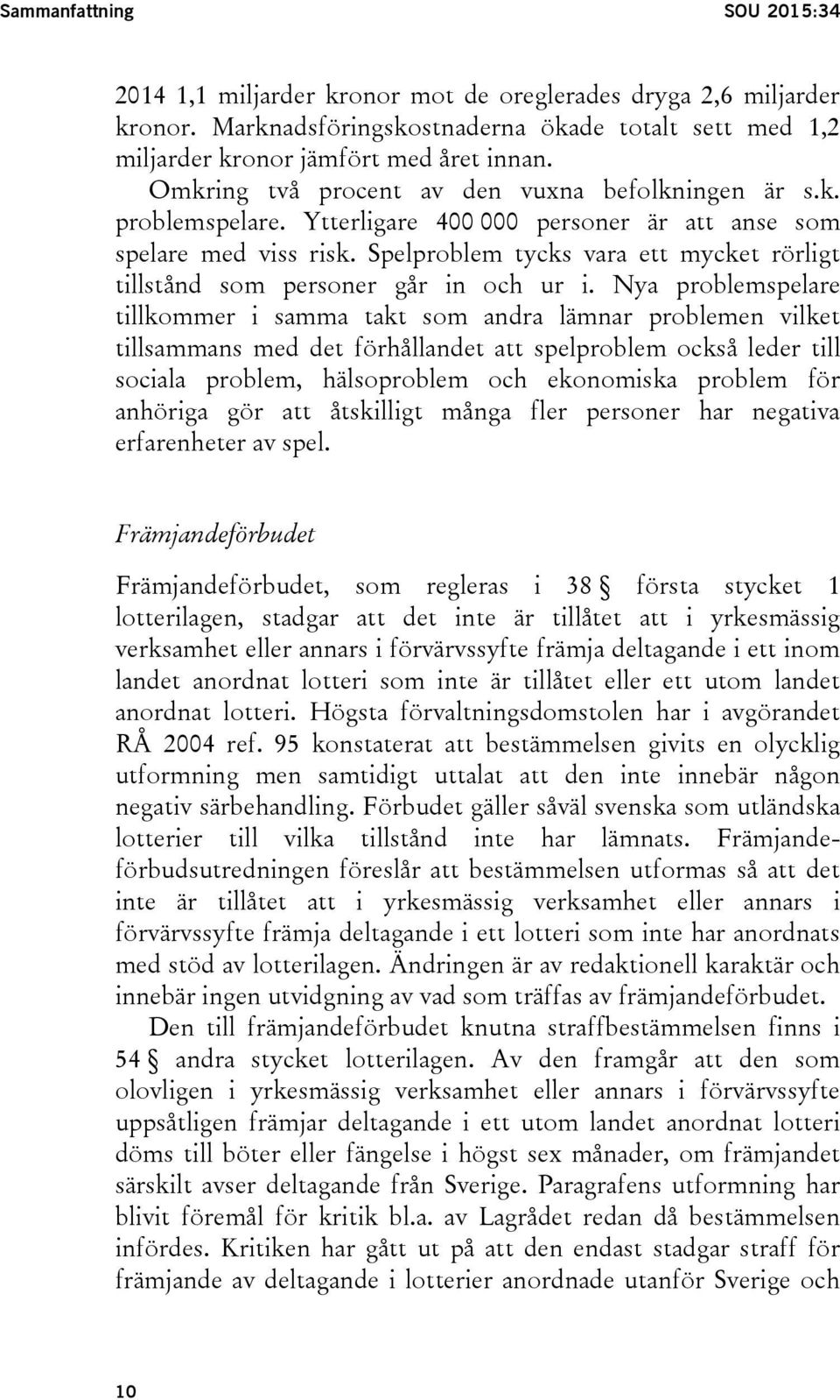 Spelproblem tycks vara ett mycket rörligt tillstånd som personer går in och ur i.