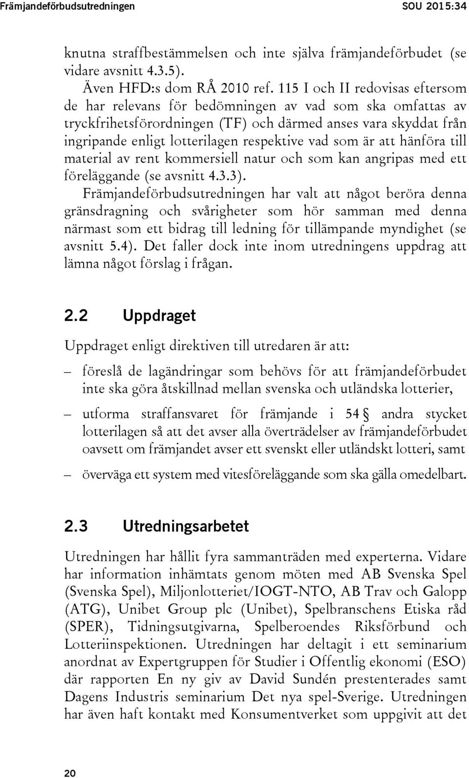 vad som är att hänföra till material av rent kommersiell natur och som kan angripas med ett föreläggande (se avsnitt 4.3.3).