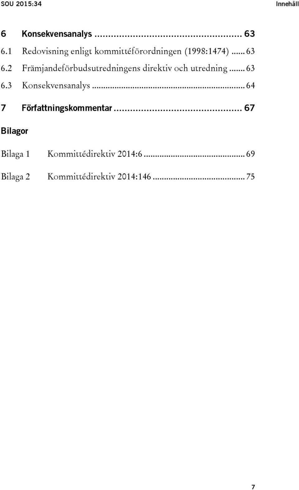 2 Främjandeförbudsutredningens direktiv och utredning... 63 6.