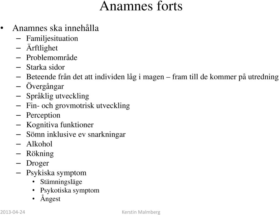 Språklig utveckling Fin- och grovmotrisk utveckling Perception Kognitiva funktioner Sömn