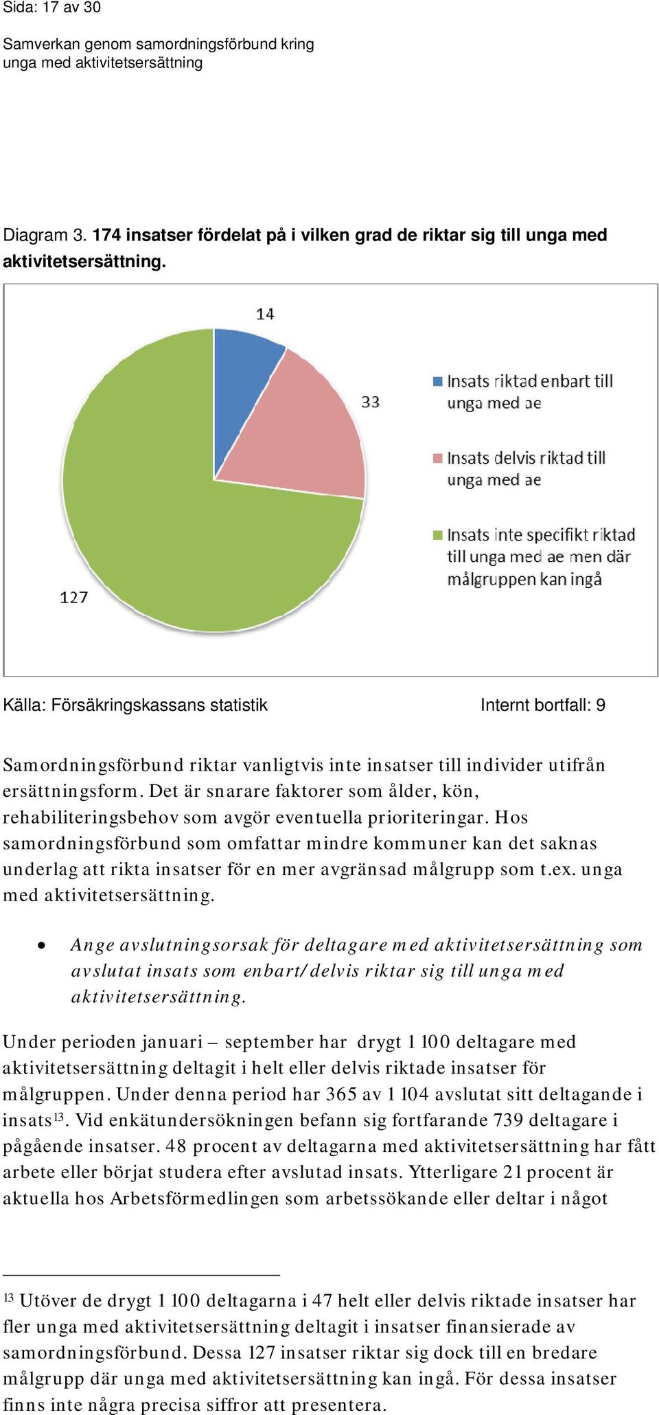 Det är snarare faktorer som ålder, kön, rehabiliteringsbehov som avgör eventuella prioriteringar.