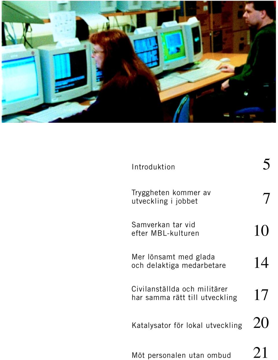 medarbetare 14 Civilanställda och militärer har samma rätt till