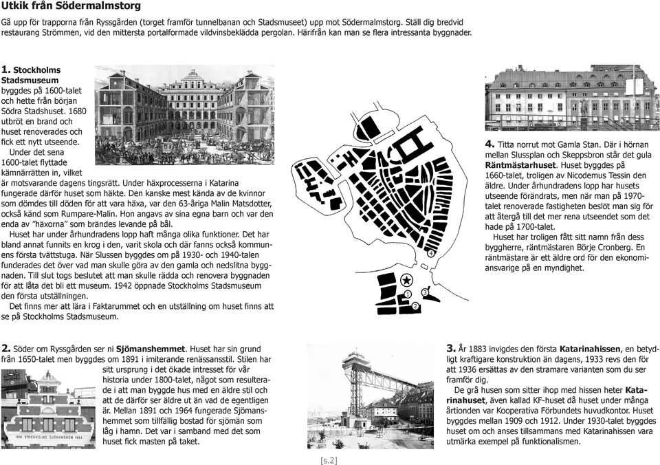 De rika köpmän och grosshandlare som använde kajen utmed den östra stranden av Stadsholmen (Gamla stan) till sina skepp, började bygga ståtliga stenhus utmed den.