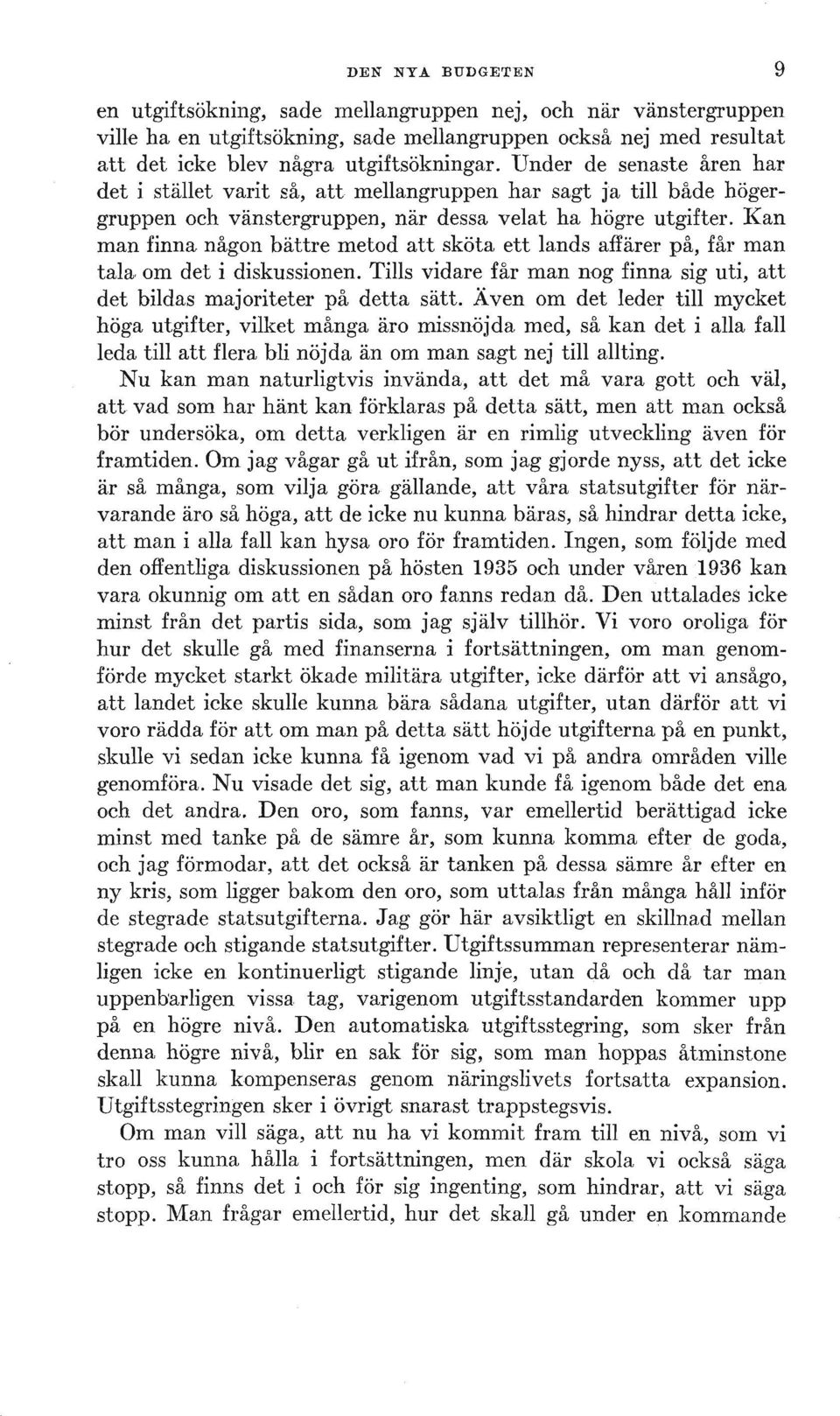 !{an man finna någon bättre metod att sköta ett lands affärer på, får man tala, om det i diskussionen. Tills vidare får man nog finna sig uti, att det bildas majoriteter på detta sätt.