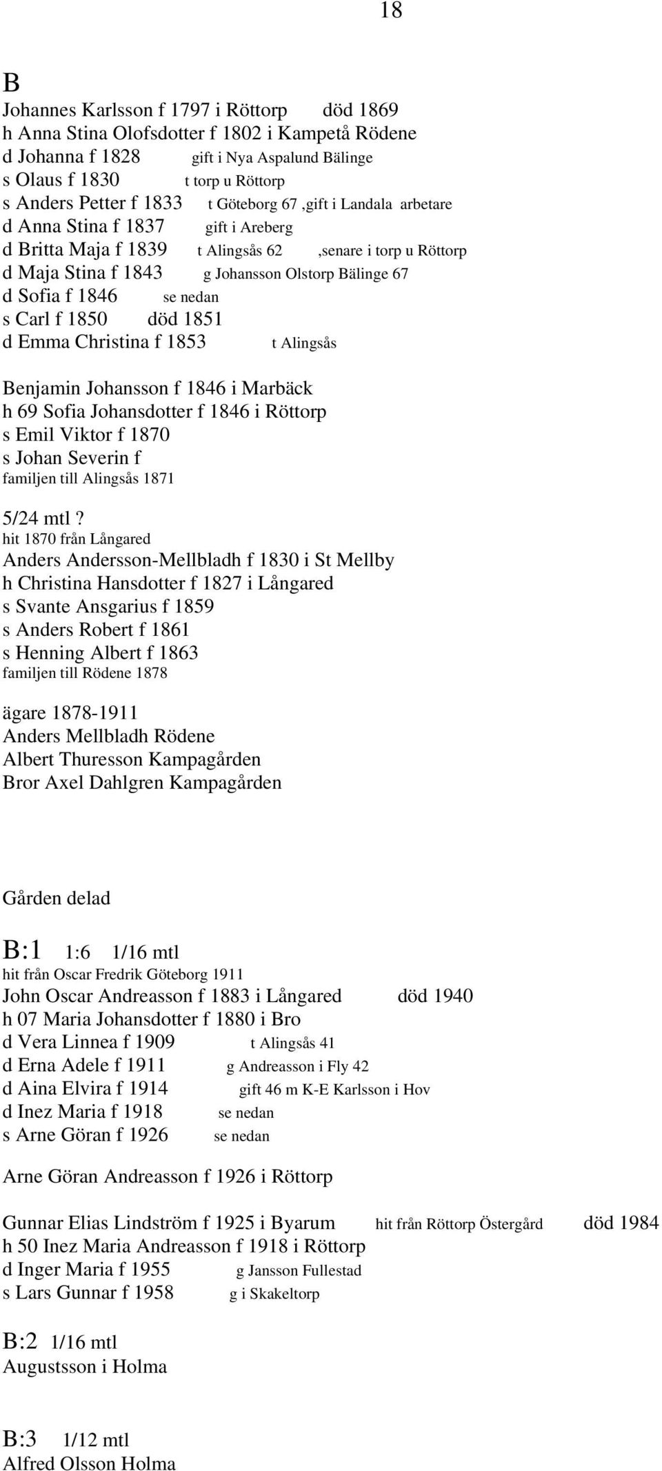 nedan s Carl f 1850 död 1851 d Emma Christina f 1853 t Alingsås Benjamin Johansson f 1846 i Marbäck h 69 Sofia Johansdotter f 1846 i Röttorp s Emil Viktor f 1870 s Johan Severin f familjen till