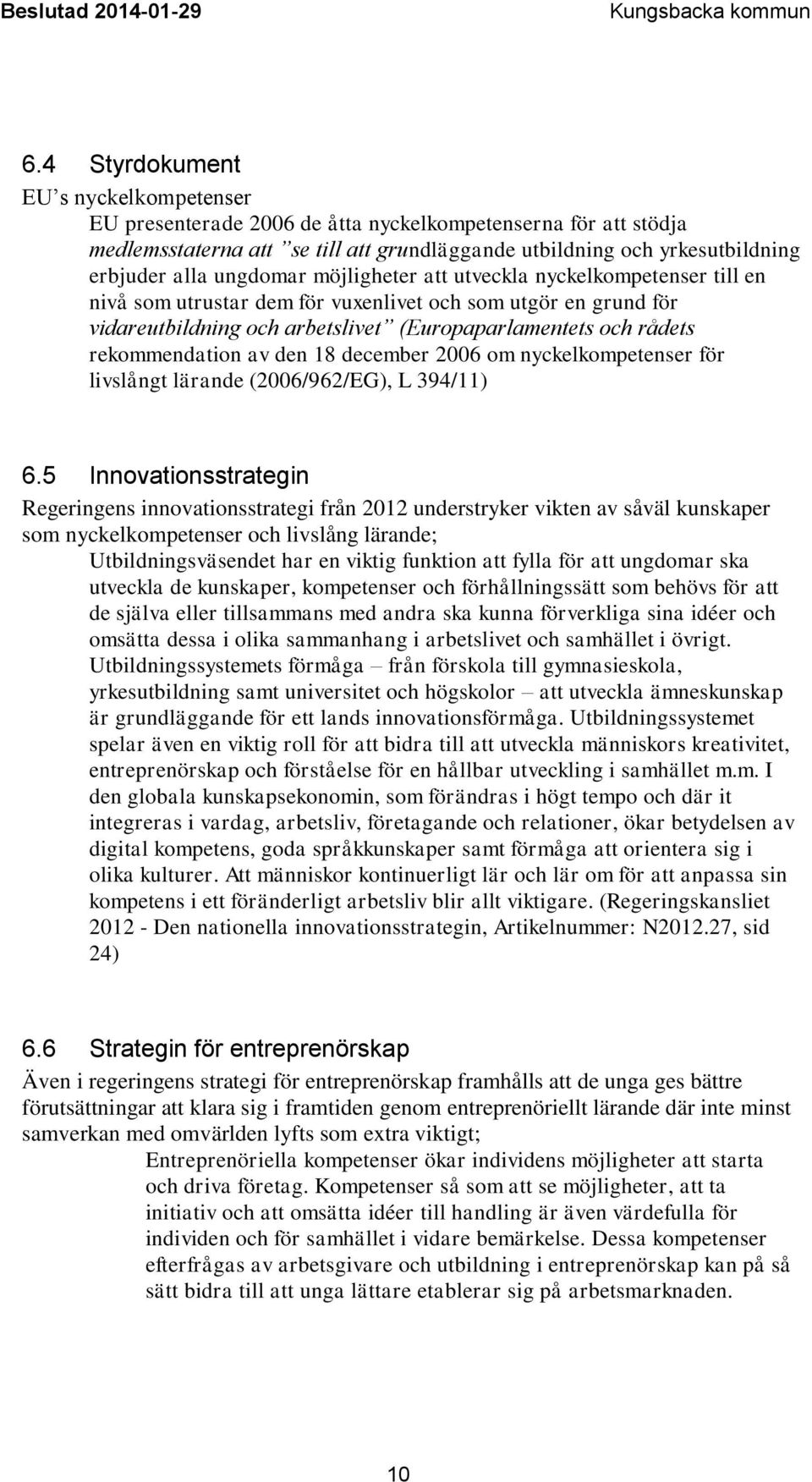 rekommendation av den 18 december 2006 om nyckelkompetenser för livslångt lärande (2006/962/EG), L 394/11) 6.