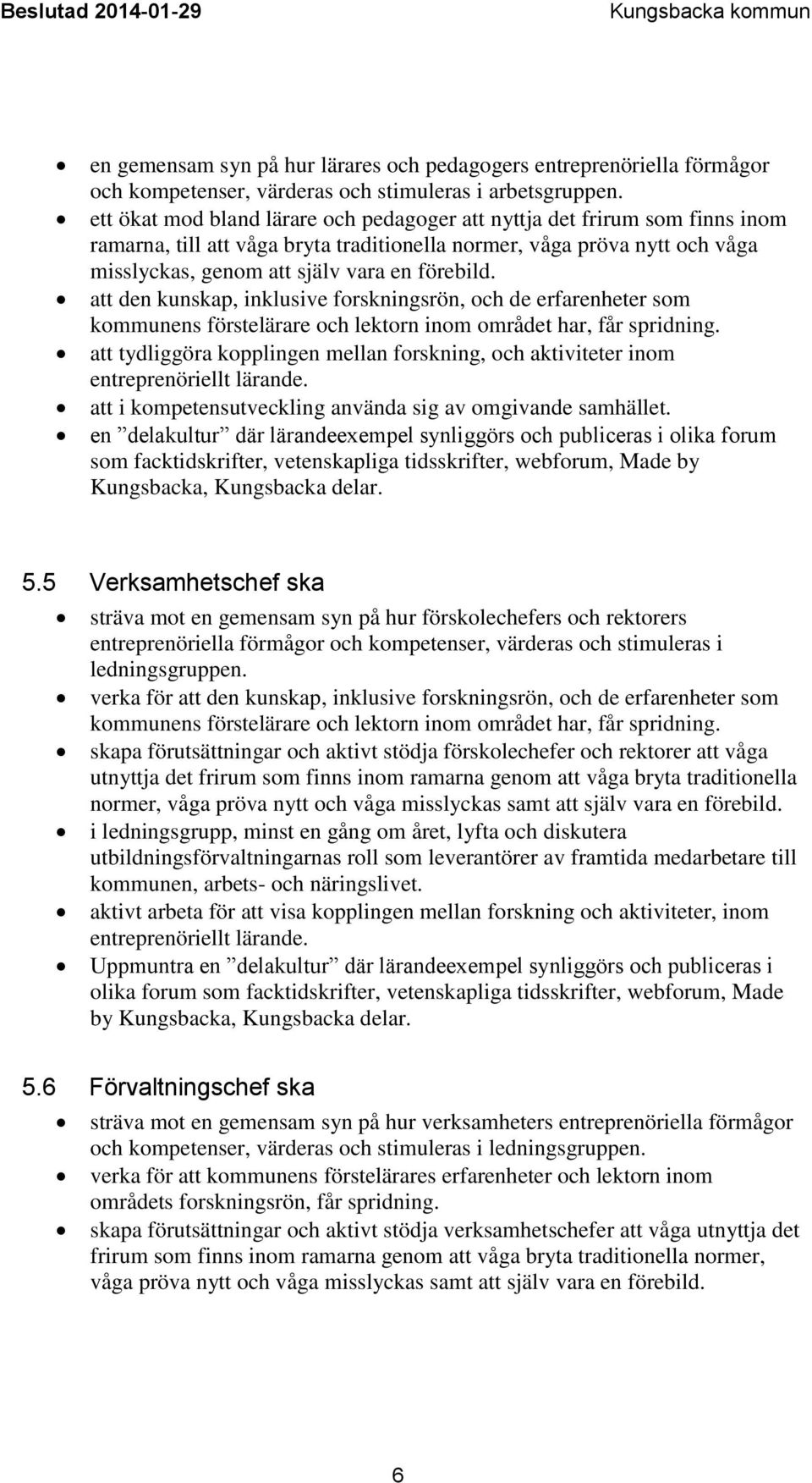 att den kunskap, inklusive forskningsrön, och de erfarenheter som kommunens förstelärare och lektorn inom området har, får spridning.