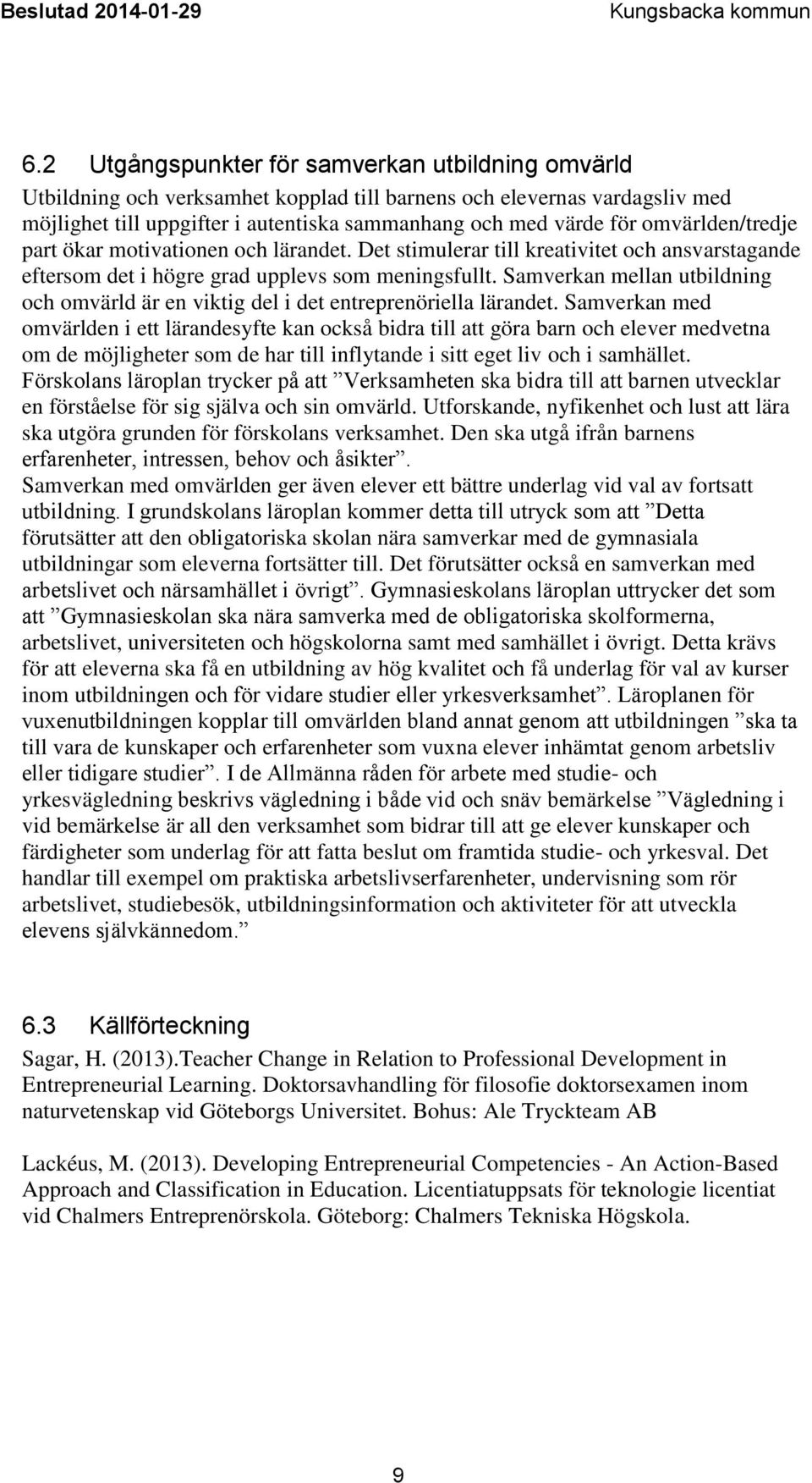 Samverkan mellan utbildning och omvärld är en viktig del i det entreprenöriella lärandet.