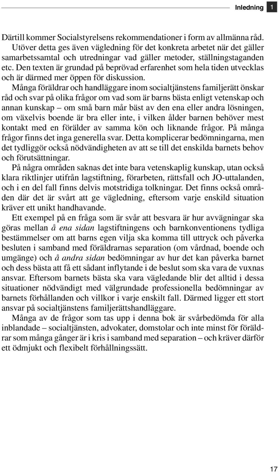 Den texten är grundad på beprövad erfarenhet som hela tiden utvecklas och är därmed mer öppen för diskussion.