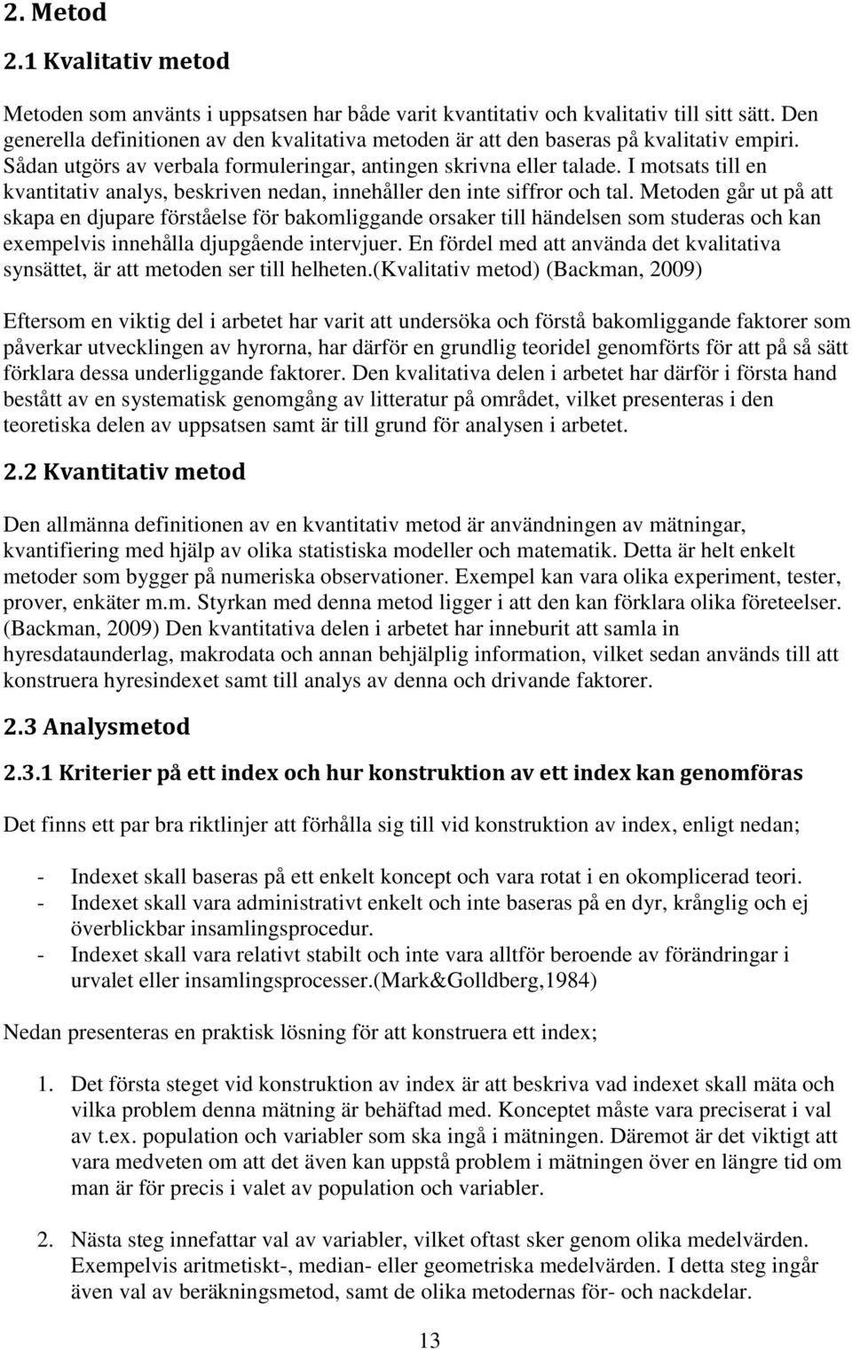 I motsats till en kvantitativ analys, beskriven nedan, innehåller den inte siffror och tal.