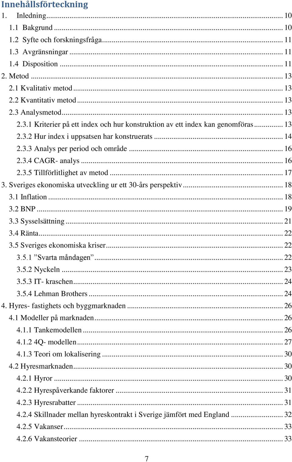 .. 16 2.3.4 CAGR- analys... 16 2.3.5 Tillförlitlighet av metod... 17 3. Sveriges ekonomiska utveckling ur ett 30-års perspektiv... 18 3.1 Inflation... 18 3.2 BNP... 19 3.3 Sysselsättning... 21 3.