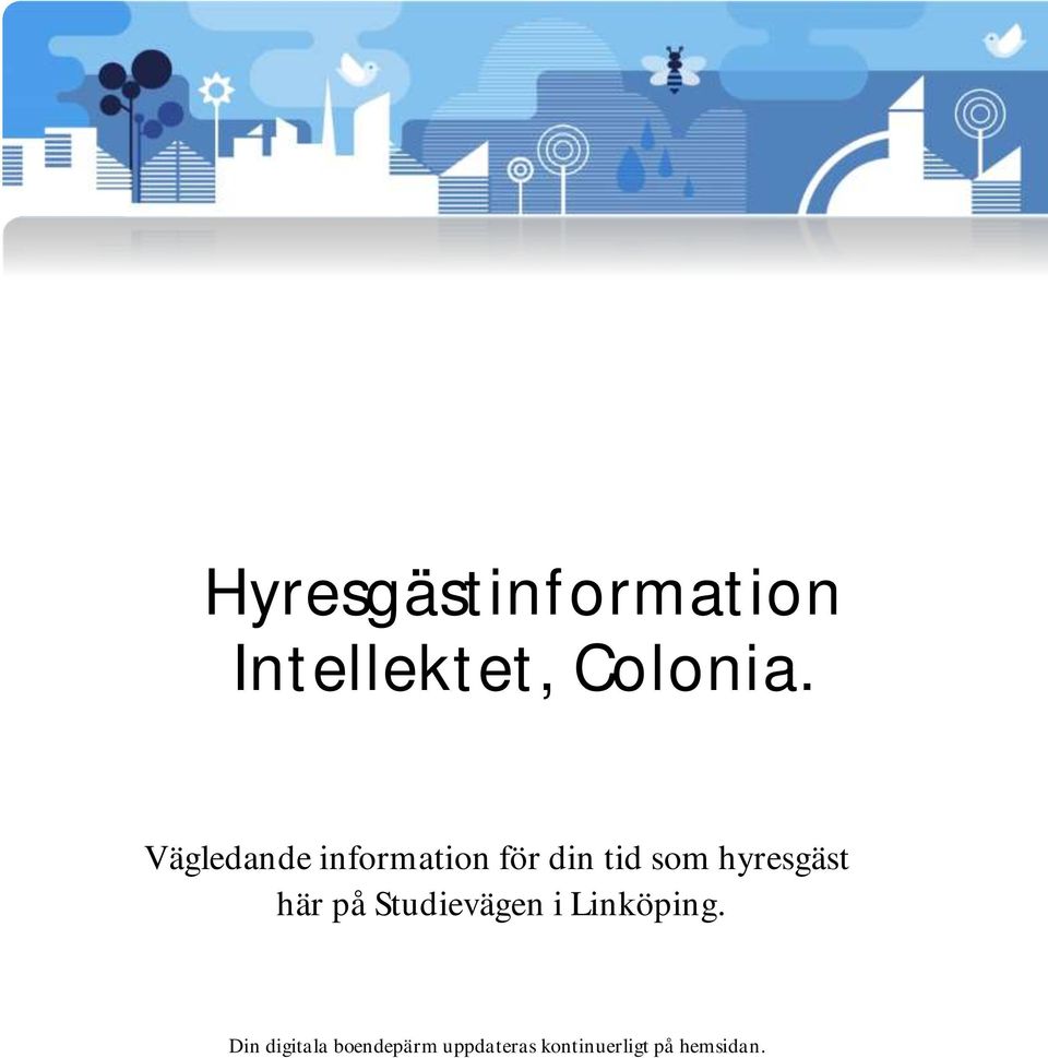 hyresgäst här på Studievägen i Linköping.