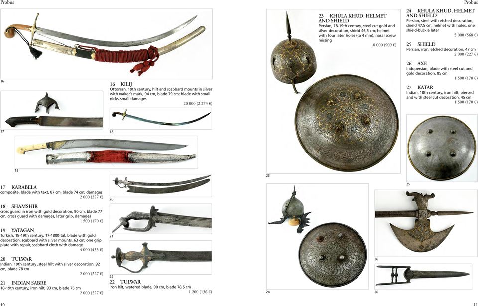 century, hilt and scabbard mounts in silver with maker s mark, 94 cm, blade 79 cm; blade with small nicks, small damages 20 000 (2 273 ) 26 AXE Indopersian, blade with steel cut and gold decoration,