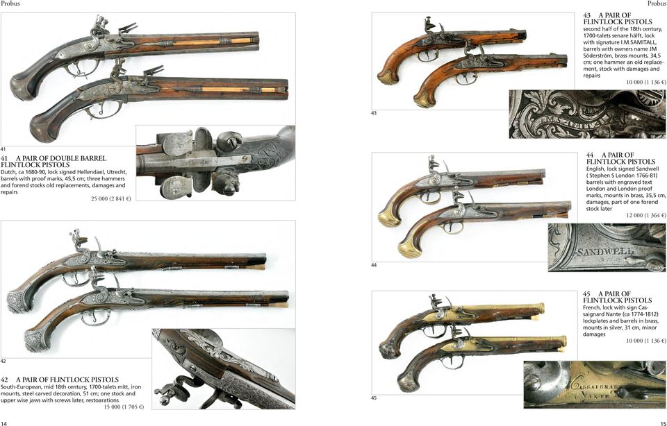 PISTOLS Dutch, ca 1680-90, lock signed Hellendael, Utrecht, barrels with proof marks, 45,5 cm; three hammers and forend stocks old replacements, damages and repairs 25 000 (2 841 ) 44 A PAIR OF