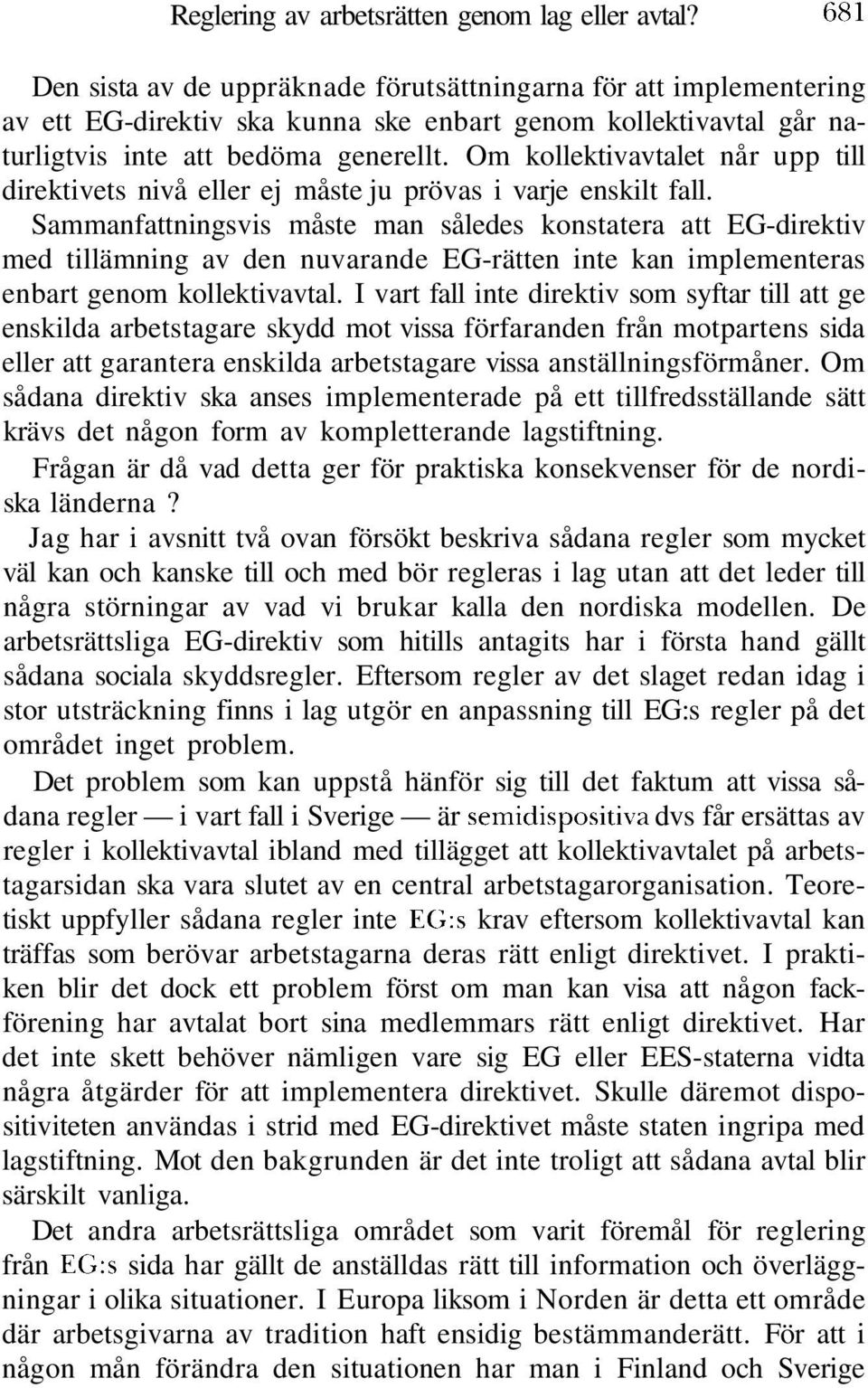 Om kollektivavtalet når upp till direktivets nivå eller ej måste ju prövas i varje enskilt fall.