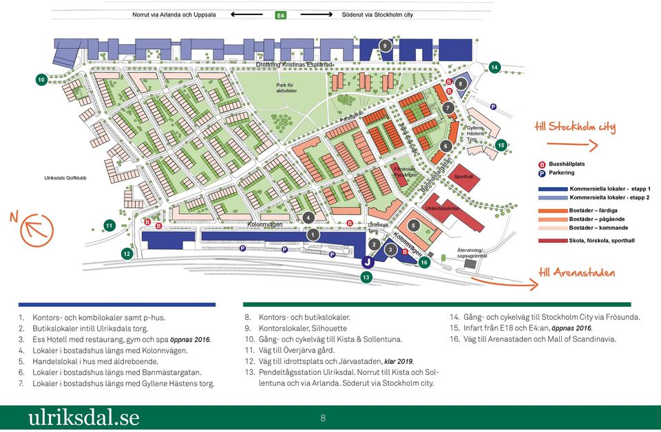Förskolan Pysslingen Banmästargatan Sporthall Busshållplats Parkering Kommersiella lokaler - etapp 1 Kommersiella lokaler - etapp 2 11 12 Kolonnvägen 4 1 Ulriksdals Torg J 2 3 5 Kolonnvägen 16
